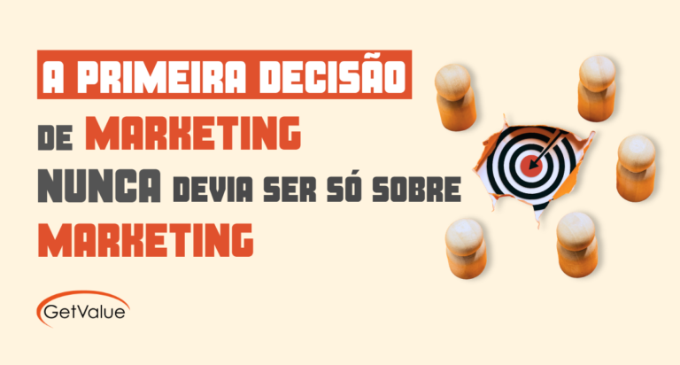 a primeira decisão de marketing nunca deve ser só osbre marketing